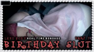 RealTimeBondage - Lexi Foxy - Birthday Slut Part 1 [Eng]