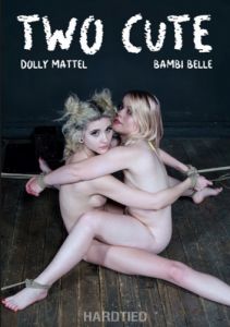 Two Cute - Dolly Mattel, Bambi Belle [2018,Domination,Torture,Bondage][Eng]
