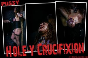 Pussy - Hole-y Crucifixation [Extreme Tit+Pussy+Ass Torture,BDSM,Needle Pain][Eng]