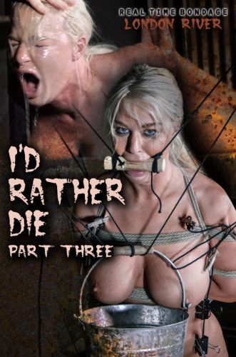 Realtimebondage - I'd Rather Die Part 3 [2019,Realtimebondage,London River,bdsm rough sex,rope,whipping][Eng]
